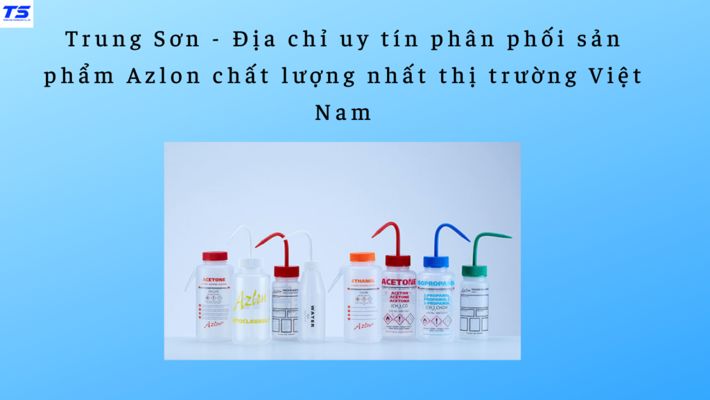 Trung Sơn - Địa chỉ uy tín hàng đầu phân phối sản phẩm Azlon chất lượng nhất thị trường Việt Nam